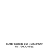 MANI) Carbide Bur (RA1/2 006) #M1/2(CA) (5ea)